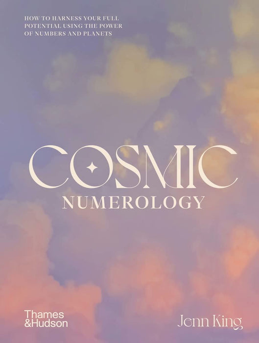 Cosmic Numerology: How to Harness Your Full Potential Using the Power of Numbers and Planets