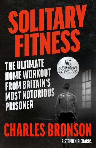 Solitary Fitness: Ultimate Home Workout from Britain's Most Notorious Prisoner