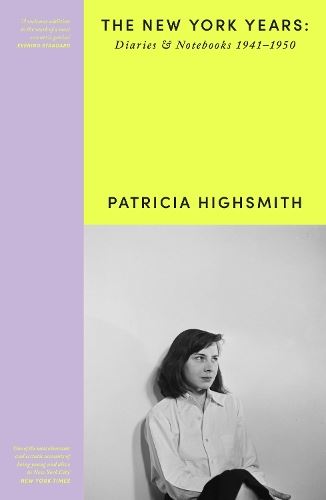 Patricia Highsmith: Her Diaries and Notebooks: The New York Years, 1941–1950