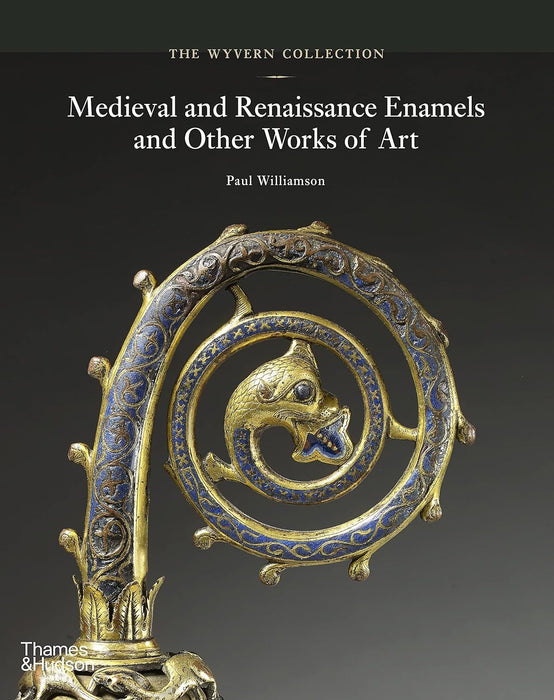 The Wyvern Collection: Medieval and Renaissance Enamels and Other Works of Art