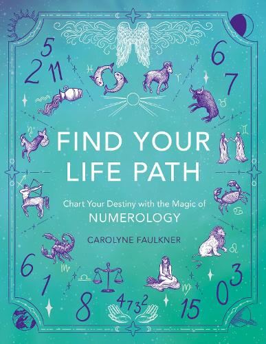 Find Your Life Path: Chart Your Destiny with the Magic of Numerology (Mind Body Spirit)