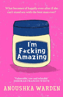 I'm F*cking Amazing: The shocking, fresh, funny debut novel you’ll be talking about for days