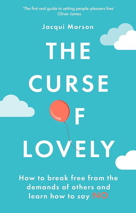 The Curse of Lovely: How to break free from the demands of others and learn how to say no
