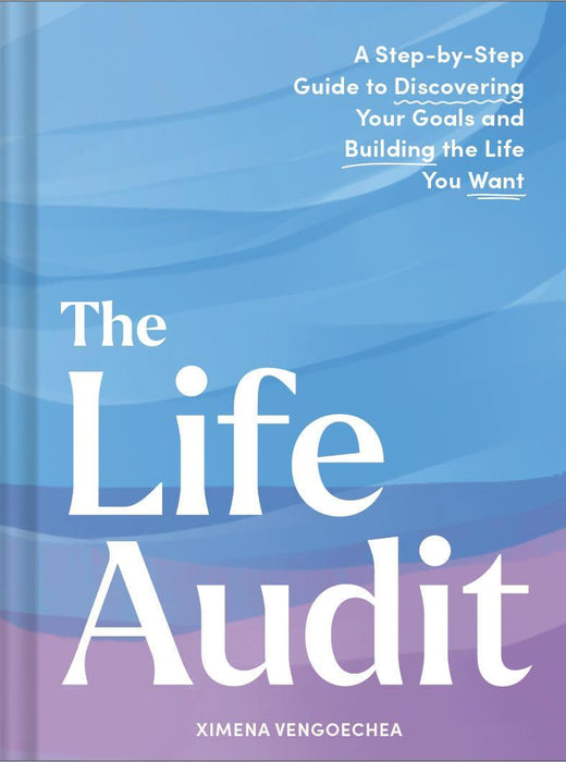 Life Audit: A Step-by-Step Guide to Discovering Your Goals and Building the Life You Want