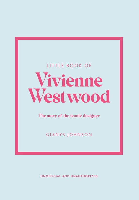 Little Book of Vivienne Westwood: The story of the iconic fashion house: 22 (Little Books of Fashion)