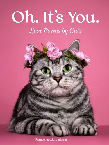Oh. It's You.: Love Poems by Cats (I Could Pee on This)