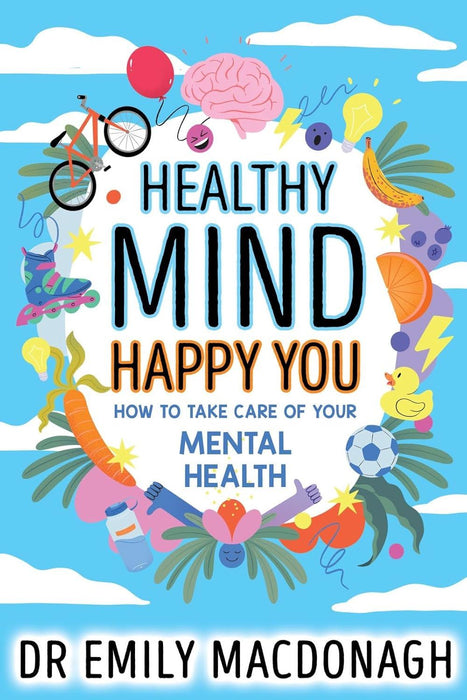 Healthy Mind, Happy You: How to Take Care of Your Mental Health - Everything you need to know about anxiety and mental health