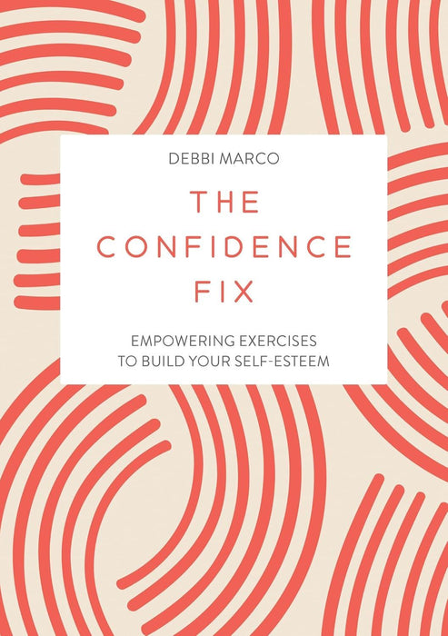 The Confidence Fix: Empowering Exercises to Build Your Self-Esteem