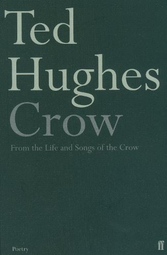 Crow: From the Life and Songs of the Crow (Faber Poetry)