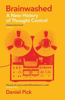 Brainwashed: A New History of Thought Control (Wellcome Collection)