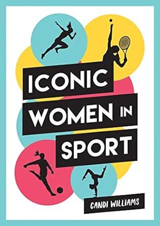 Iconic Women in Sport: A Celebration of 38 Inspirational Sporting Icons