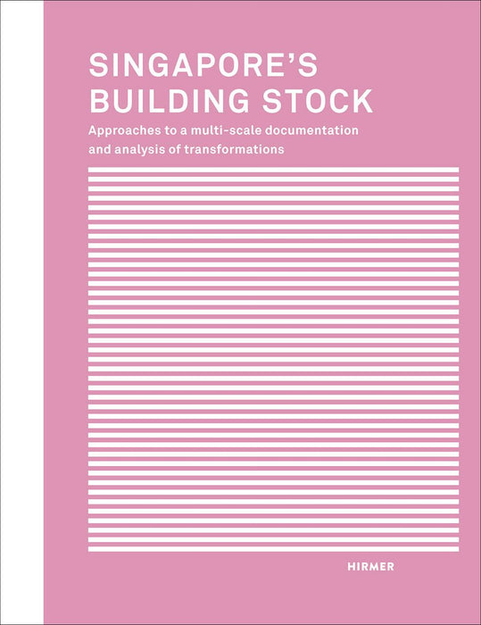 Singapore's Building Stock: Approaches to a multi-scale documentation and analysis transformations