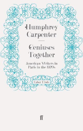 Geniuses Together: American Writers in Paris in the 1920s
