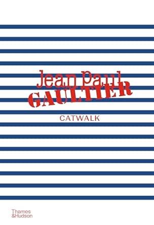 Jean Paul Gaultier Catwalk: The Complete Collections: Official and Authorized