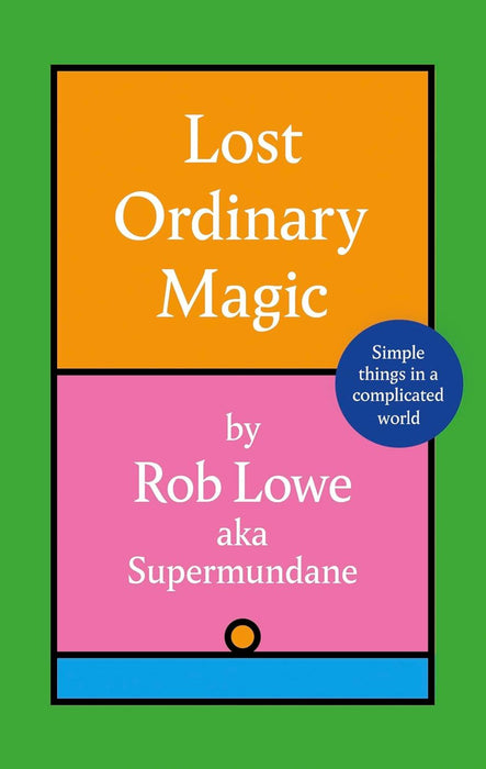 Lost Ordinary Magic: Simple things in a complicated world