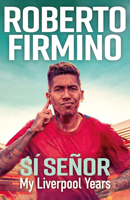 SÍ SEÑOR: My Liverpool Years - THE LONG-AWAITED MEMOIR FROM A LIVERPOOL LEGEND