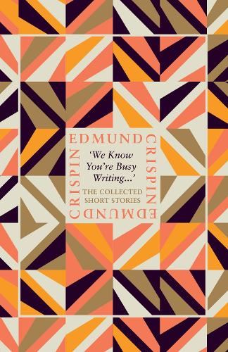 ‘We Know You’re Busy Writing…’: The complete collection of intriguing, suspenseful, gripping, dark, humorous and cosy classic short stories adored by Golden Age crime and modern mystery fans alike