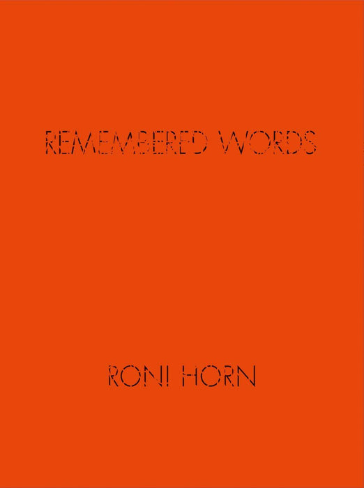 Roni Horn: Remembered Words