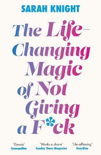 The Life-Changing Magic of Not Giving a F**k: The bestselling book everyone is talking about (A No F*cks Given Guide)