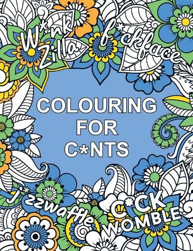 Colouring for C*nts: A Crude Colouring Book for Adults