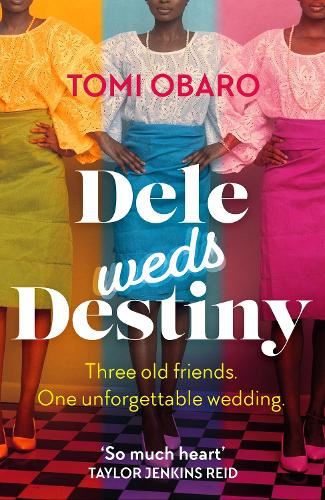 Dele Weds Destiny: A stunning novel of friendship, love and home