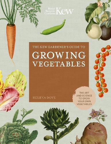 The Kew Gardener's Guide to Growing Vegetables: The Art and Science to Grow Your Own Vegetables (7) (Kew Experts)