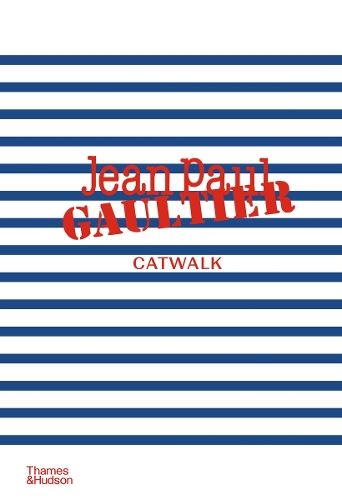 Jean Paul Gaultier Catwalk: The Complete Collections: Official and Authorized
