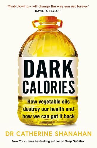 Dark Calories: How Vegetable Oils Destroy Our Health and How We Can Get It Back