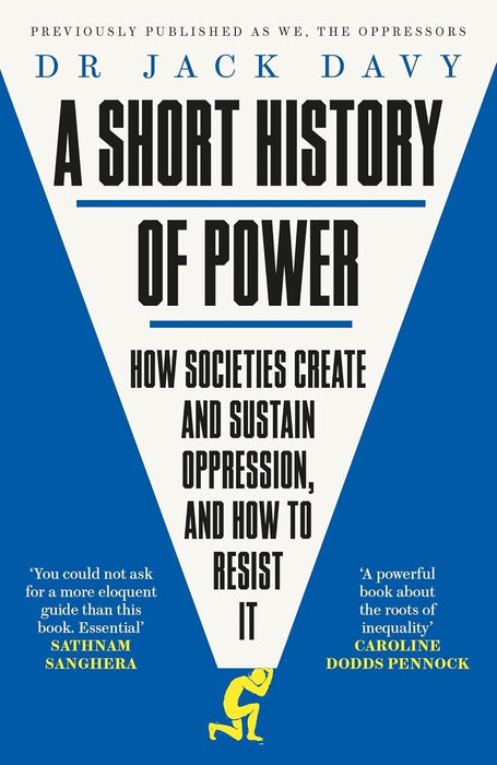 A Short History of Power: How societies create and sustain oppression, and how to resist it