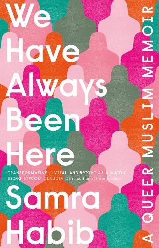 We Have Always Been Here: a queer muslim memoir