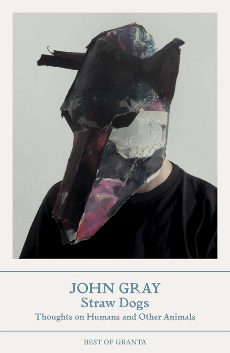 Straw Dogs: Thoughts on Humans and Other Animals (Best of Granta)