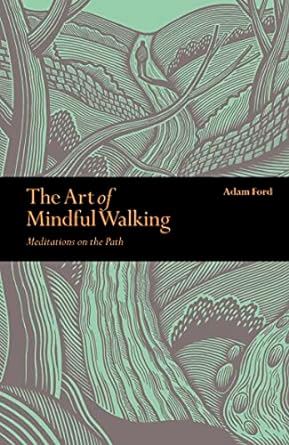 The Art of Mindful Walking: Meditations on the Path