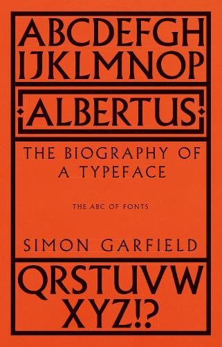 Albertus: The Biography of a Typeface (The ABC of Fonts)