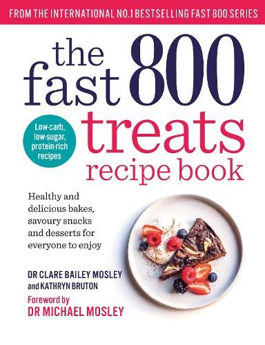 The Fast 800 Treats Recipe Book: Healthy and delicious bakes, savoury snacks and desserts for everyone to enjoy (The Fast 800 series)