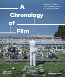 A Chronology of Film: A Cultural Timeline from the Magic Lantern to the Digital Screen