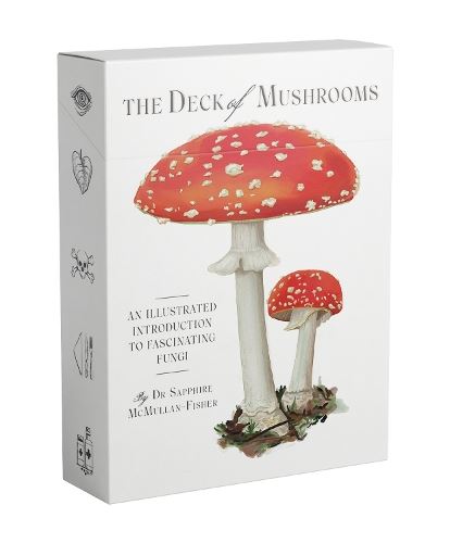 The Deck of Mushrooms: An illustrated field guide to fascinating fungi