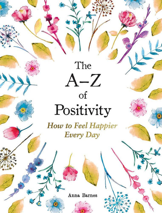 The A–Z of Positivity: How to Feel Happier Every Day