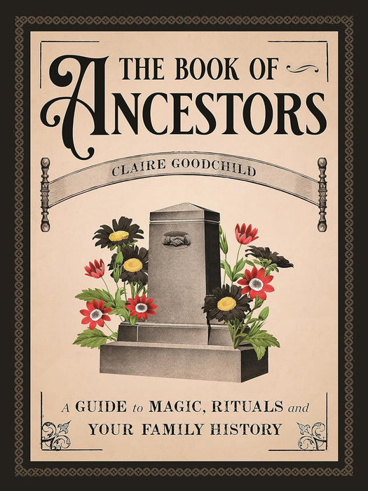 The Book of Ancestors: A Guide to Magic, Rituals, and Your Family History