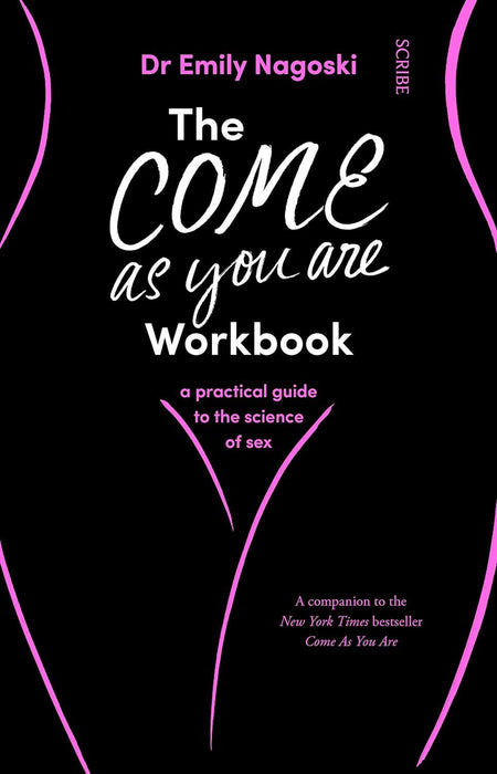 The Come As You Are Workbook: a practical guide to the science of sex: 2 (Come As You Are, 2)