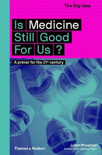 Is Medicine Still Good for Us? (The Big Idea): A Primer for the 21st Century