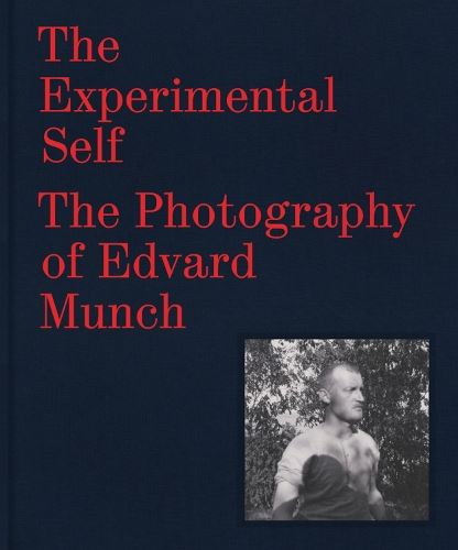 The Experimental Self: The Photography of Edvard Munch