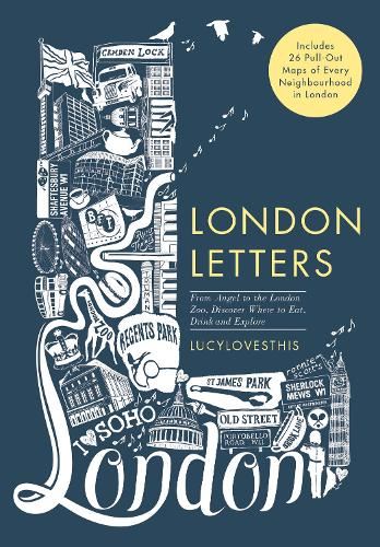 London Letters: An Irregular Guide: From Angel to ZSL London Zoo, Discover Where to Eat, Drink and Explore