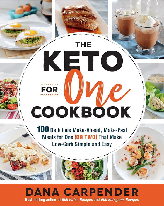 The Keto For One Cookbook: 100 Delicious Make-Ahead, Make-Fast Meals for One (or Two) That Make Low-Carb Simple and Easy (8) (Keto for Your Life)