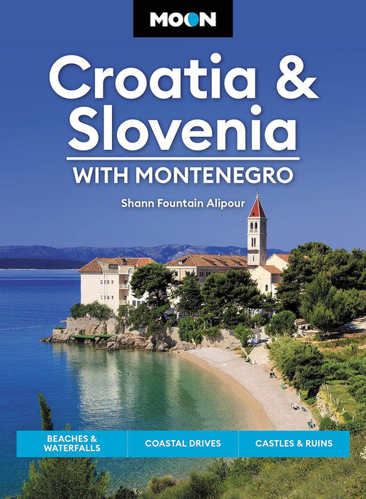 Moon Croatia & Slovenia: With Montenegro (Fourth Edition): Beaches & Waterfalls, Coastal Drives, Castles & Ruins (Travel Guide)
