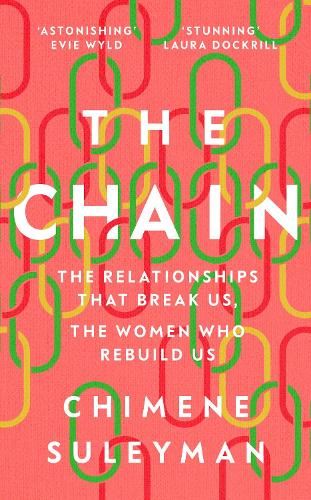 The Chain: The Relationships That Break Us, the Women Who Rebuild Us