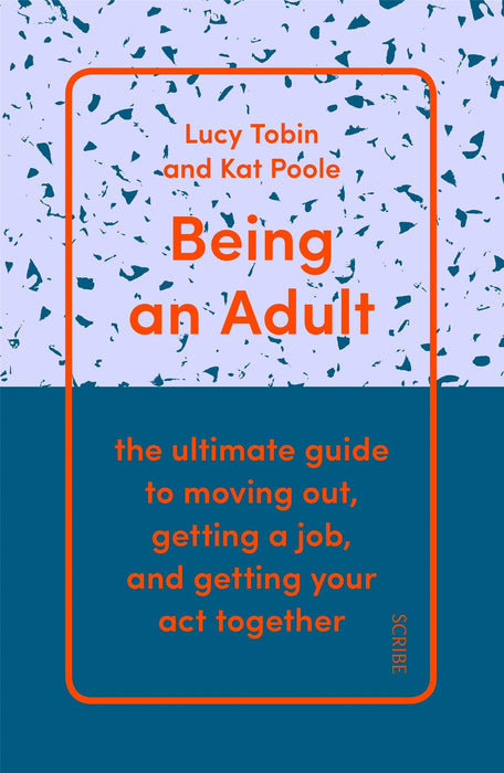 Being an Adult: the ultimate guide to moving out, getting a job, and getting your act together