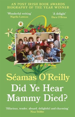 Did Ye Hear Mammy Died?: ‘hilarious, tender, absurd, delightful and charming’ Nina Stibbe