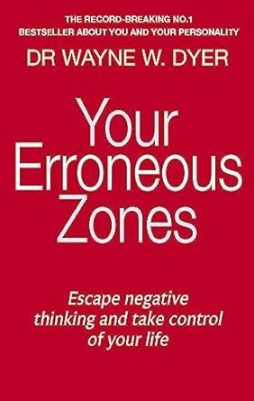 Your Erroneous Zones: Escape negative thinking and take control of your life
