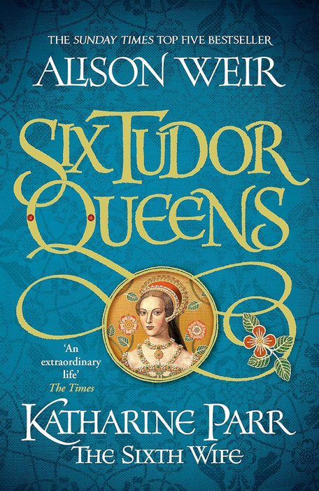 Six Tudor Queens: Katharine Parr, The Sixth Wife