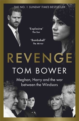 Revenge: Meghan, Harry and the war between the Windsors. The Sunday Times no 1 bestseller